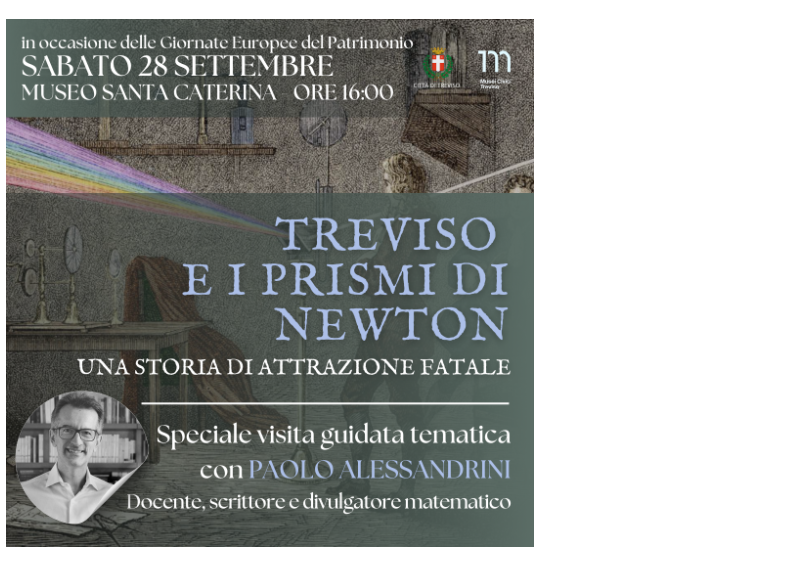 SABATO 28  SETTEMBRE 2024 - MUSEO SANTA CATERINA <br/> VISITA TEMATICA "TREVISO E I PRISMI DI NEWTON"